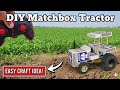 How To Make Matchbox Tractor At Home DIY TRACTOR PROJECT