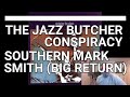 The Jazz Butcher Conspiracy - Southern Mark Smith (Big Return) | Viewer request