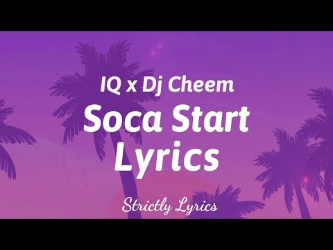 IQ x Dj Cheem - Soca Start Lyrics | Strictly Lyrics