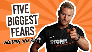 Five Biggest Fears Holding You Back (And How To Overcome Them) | Storm Fitness Academy