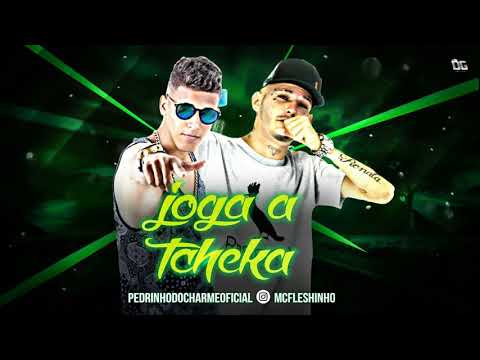 MC FLESHINHO E PEDRINHO DO CHARME - JOGA A TCHCKA - MÚSICA NOVA 2018/SEM VINHETA