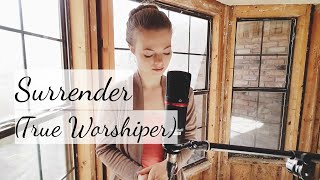 Surrender (True Worshiper) - Hannah England (Original Song)