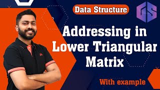 Lec-8: Addressing in Lower Triangular Matrix | Data Structure for beginners