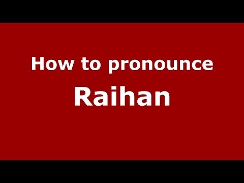 How to pronounce Raihan