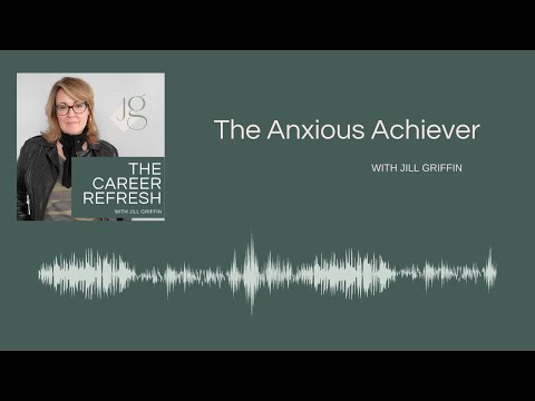 The Career Refresh Podcast Episode 12: The Anxious Achiever