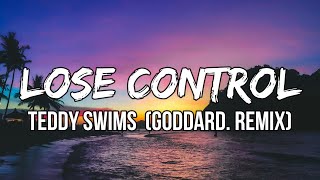 Teddy Swims - Lose Control (Lyrics) goddard. Remix | Something's got a hold of me lately