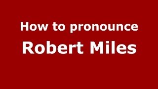 How to pronounce Robert Miles