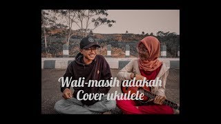 Wali masih adakah #coverkentrung ukulele cover Wali masih adakah #coverkentrung ukulele cover