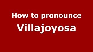How to pronounce Villajoyosa