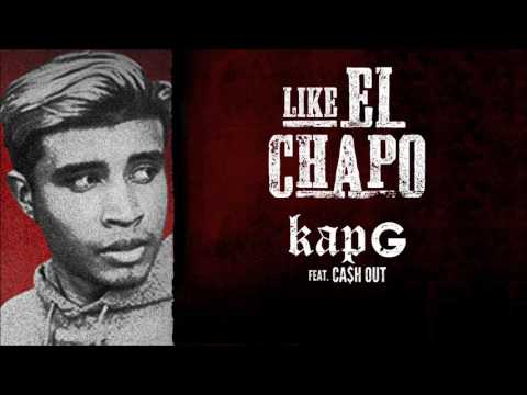 Kap G - Like El Chapo feat Ca$h Out