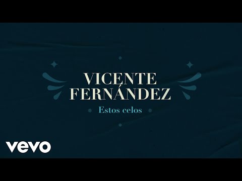 Vicente Fernández - Estos Celos (Letra / Lyrics)
