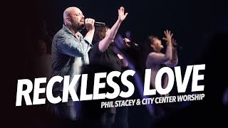 Reckless Love - Phil Stacey (City Center Worship) AMAZING!!!