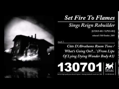 Set Fire To Flames - Cote D’Abrahams Room Tone / ‘What’s Going On?... [Sings Reign Rebuilder]
