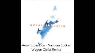 Aural Expansion - Vacuum Sucker (Wagon Christ Mix)