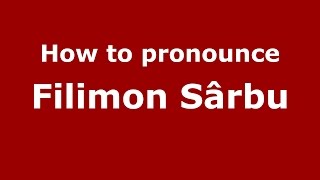 How to pronounce Filimon Sârbu