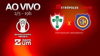 PORTUGUESA-SP x MADUREIRA - BRASILEIRÃO SÉRIE D 2026 - AO VIVO E COM IMAGENS - 02.05.26