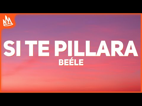 Beéle – si te pillara [Letra]