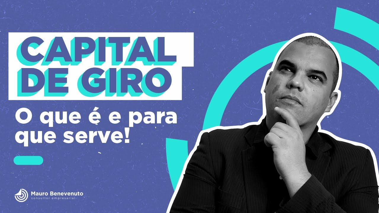 CAPITAL DE GIRO! O QUE É E PARA QUE SERVE!