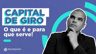 CAPITAL DE GIRO! O QUE É E PARA QUE SERVE!