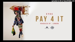 8. Cyko - Pay 4 It (Prod By London)