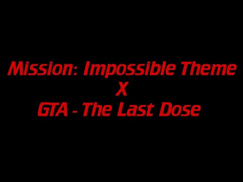 Mission: Impossible Theme X GTA - The Last Dose