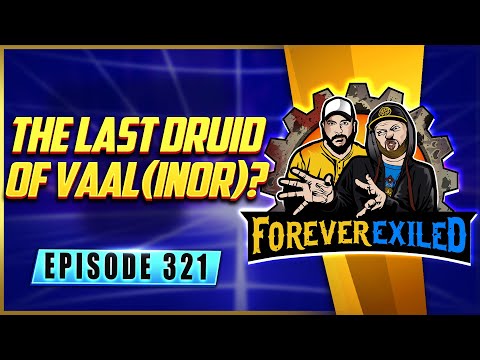 Forever Exiled - A Path of Exile Podcast - The Last Druid of Vaal(inor)?  - EP 321