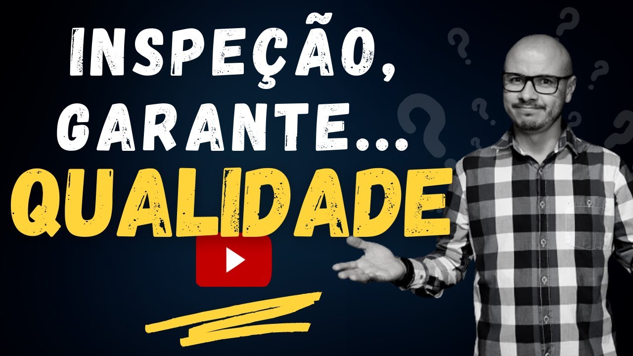 Inspeção, Garante a QUALIDADE? - Dicas Muito Importantes!!!