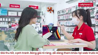 Bạn có Laptop cũ cần bán, đã có CellphoneS