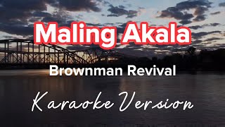 MALING AKALA | BROWNMAN REVIVAL | KARAOKE VERSION