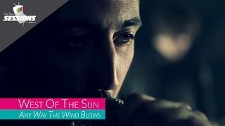 West Of The Sun - Any Way The Wind Blows // The Live Sessions
