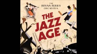 The Bryan Ferry Orchestra - The Jazz Age
