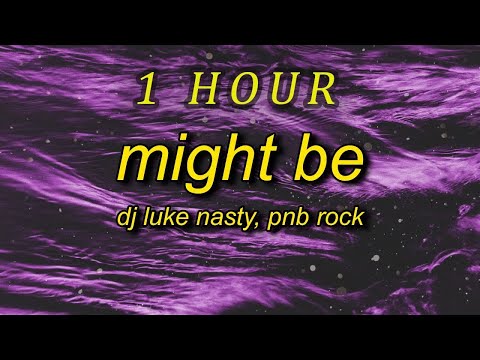 DJ Luke Nasty, PnB Rock - Might Be Remix Lyrics  girl i love it when we high