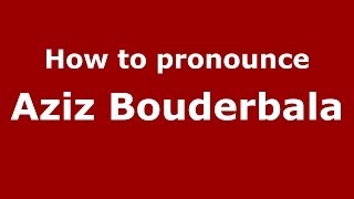 How to pronounce Aziz Bouderbala