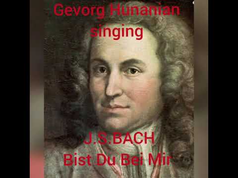 J. S. Bach - Bist Du Bei Mir  Gevorg Hunanian singing