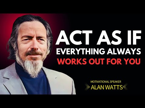 Alan Watts: Act As If Everything Always Works Out for You – The Art of Trusting Life