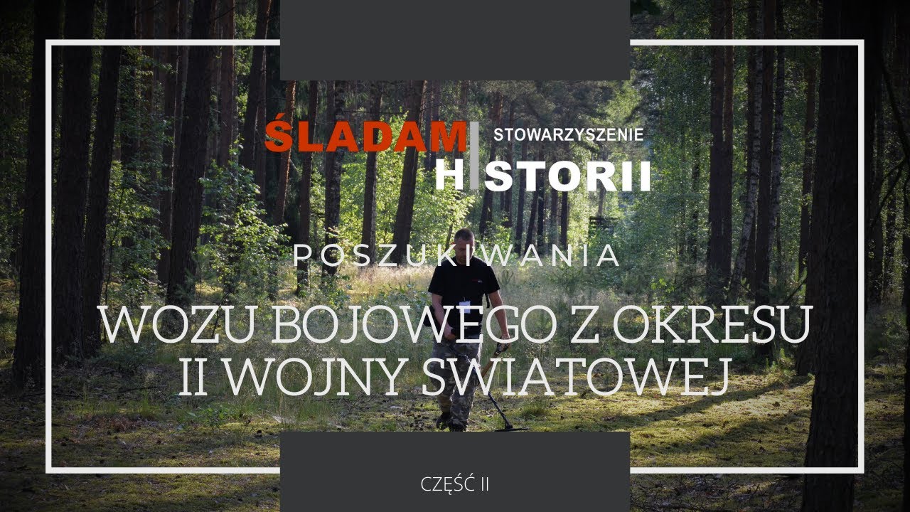 Śladami Historii - Na tropie wozu bojowego z okresu II WŚ - prace terenowe