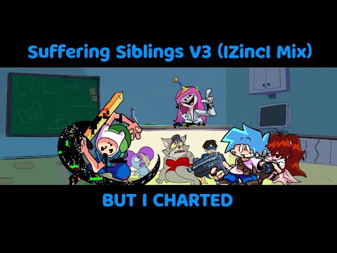 Fnf Scrapped Suffering Siblings V3 (IZincI mix ) But I Charted