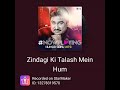Zindagi Ki Talash Mein Hum