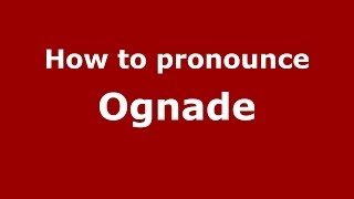 How to pronounce Ognade