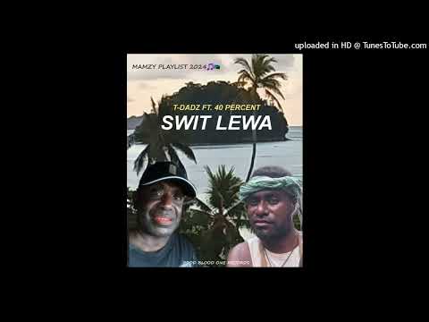 T-DADZ FT 40PERCENT | SWIT LEWA | Official audio 2024 | Mamzy Vibez🇸🇧🎶