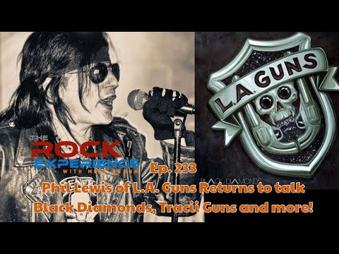 Ep. 233 - Phil Lewis of L.A. Guns Returns to talk Black Diamonds, Tracii Guns, Phil Collen and more!