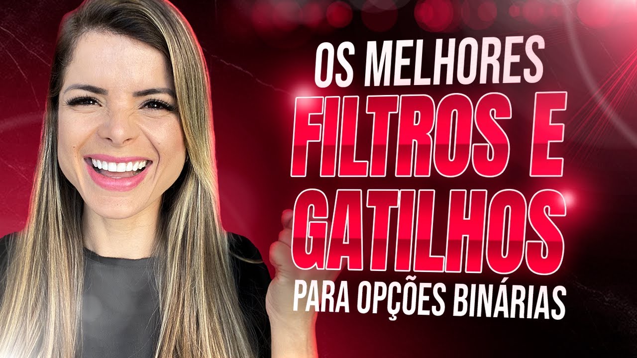 OS MELHORES FILTROS E GATILHOS PARA OPÇÕES BINÁRIAS
