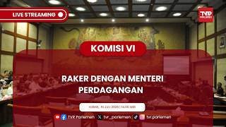 KOMISI VI DPR RI RAKER DENGAN MENTERI PERDAGANGAN