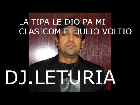 LA TIPA LE DIO PA MI  CLASICOM FT JULIO VOLTIO(REMIX)