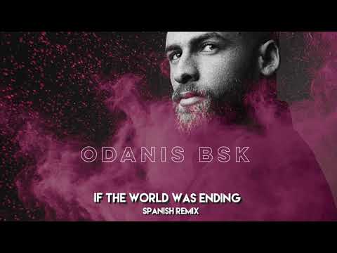 #jpsaxe If the world was ending / Spanish Remix - Odanis BSK