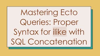 Download the video "Mastering Ecto Queries: Proper Syntax for ilike with SQL Concatenation"