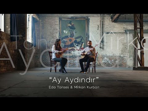 Eda Tanses & Mîrkan Kurban - Ay Aydındır