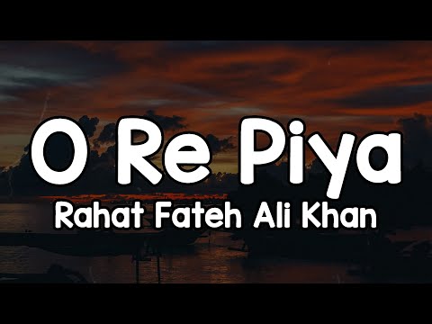 O Re Piya (Lyrics) - Rahat Fateh Ali Khan 🎶 | Nazre bole duniya dole dil ki zubaan ✨