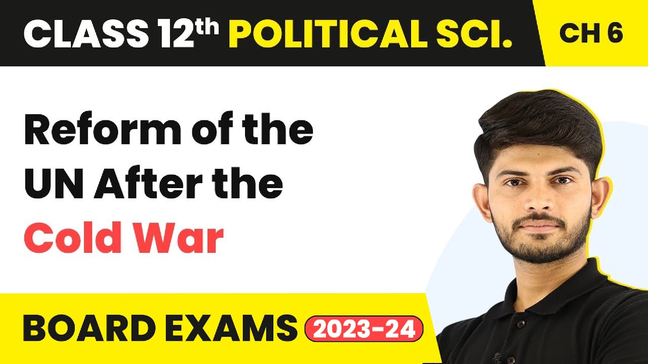 Reform of the UN After the Cold War - International Organisations | Class 12 Political Science Ch 4