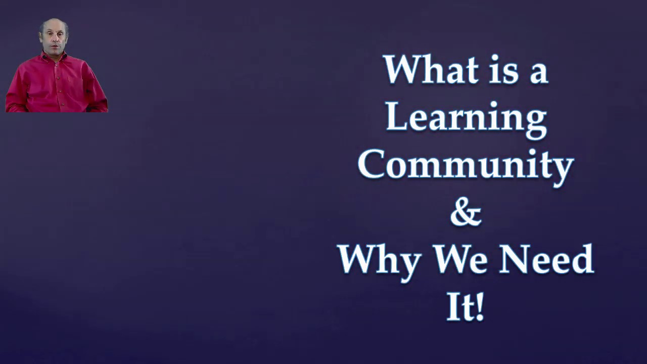 What are  Learning Communities?  And Why We Need Them